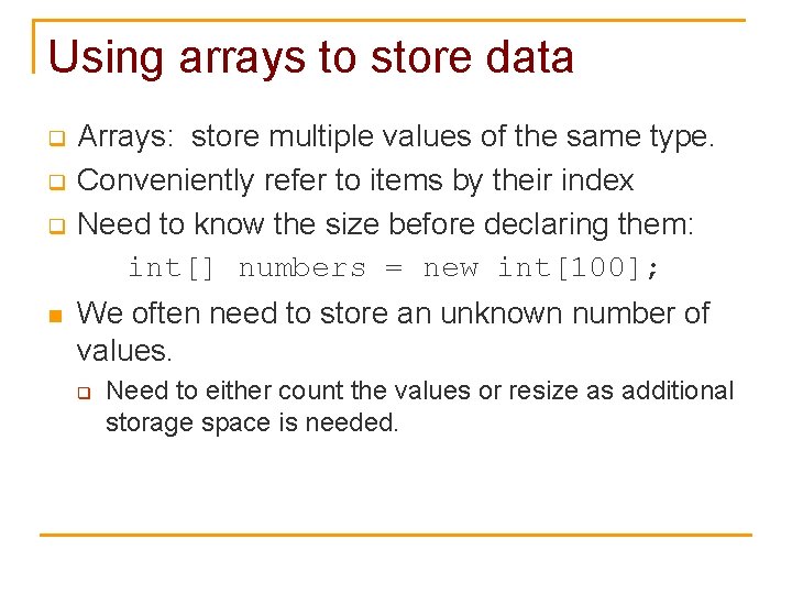 Using arrays to store data q q q n Arrays: store multiple values of