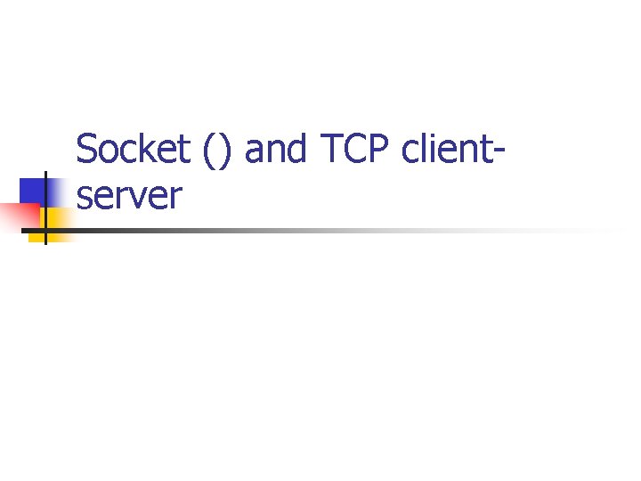 Socket () and TCP clientserver 