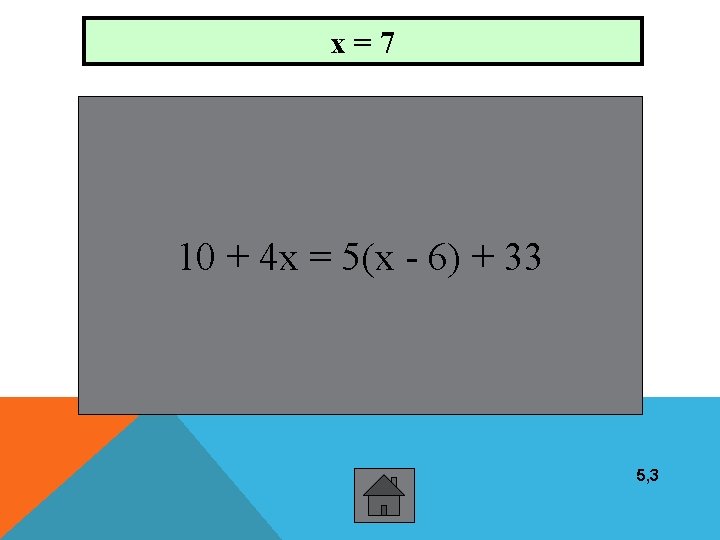 x=7 10 + 4 x = 5(x - 6) + 33 5, 3 