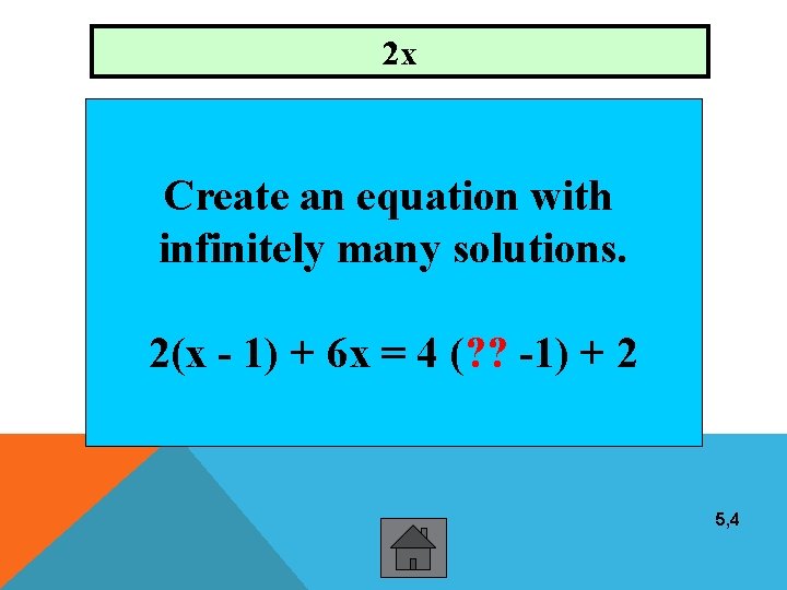 2 x Create an equation with infinitely many solutions. 2(x - 1) + 6