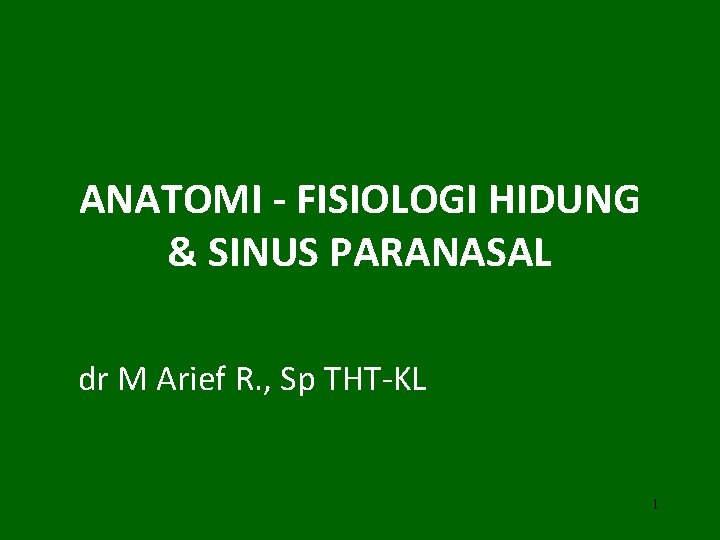 ANATOMI - FISIOLOGI HIDUNG & SINUS PARANASAL dr M Arief R. , Sp THT-KL