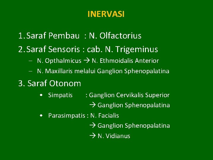 INERVASI 1. Saraf Pembau : N. Olfactorius 2. Saraf Sensoris : cab. N. Trigeminus