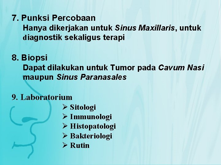 7. Punksi Percobaan Hanya dikerjakan untuk Sinus Maxillaris, untuk diagnostik sekaligus terapi 8. Biopsi