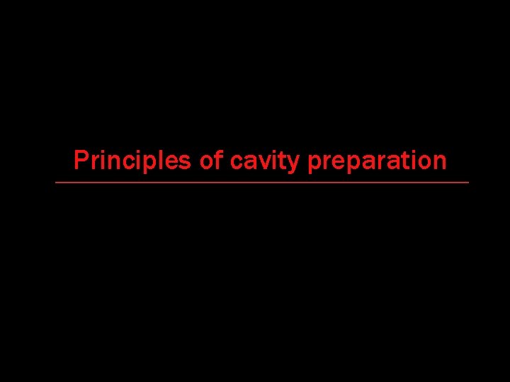 Principles of cavity preparation 