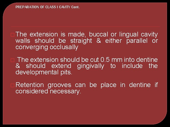 PREPARATION OF CLASS I CAVITY Cont. � The extension is made, buccal or lingual