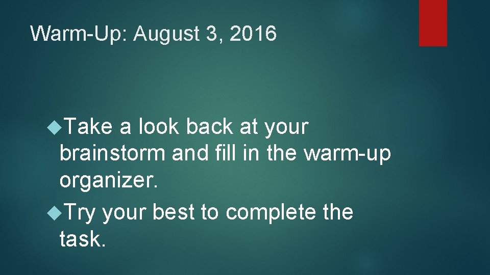 Warm-Up: August 3, 2016 Take a look back at your brainstorm and fill in