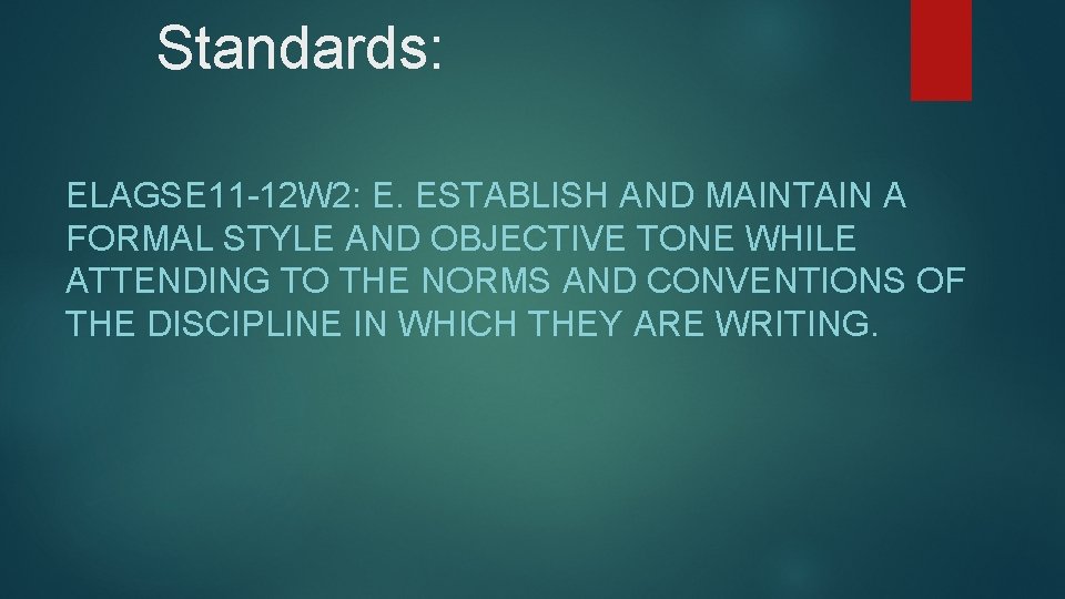Standards: ELAGSE 11 -12 W 2: E. ESTABLISH AND MAINTAIN A FORMAL STYLE AND