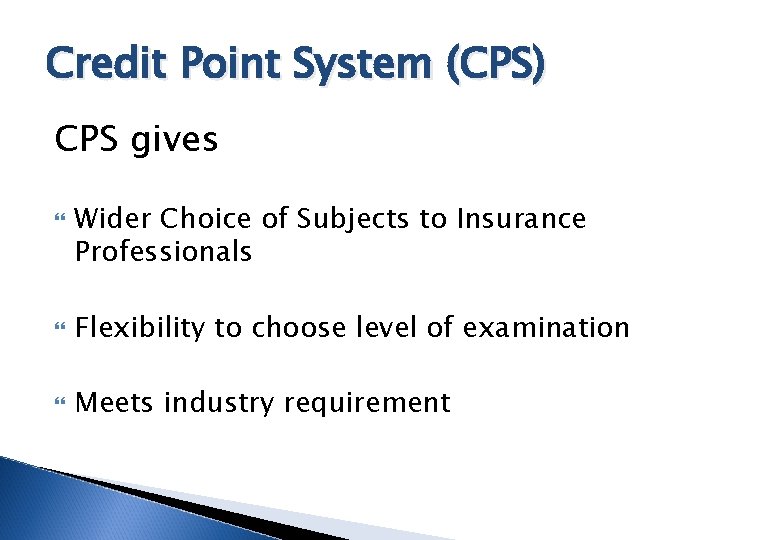 Credit Point System (CPS) CPS gives Wider Choice of Subjects to Insurance Professionals Flexibility