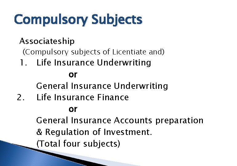 Compulsory Subjects Associateship (Compulsory subjects of Licentiate and) 1. 2. Life Insurance Underwriting or