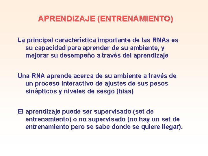 APRENDIZAJE (ENTRENAMIENTO) La principal característica importante de las RNAs es su capacidad para aprender