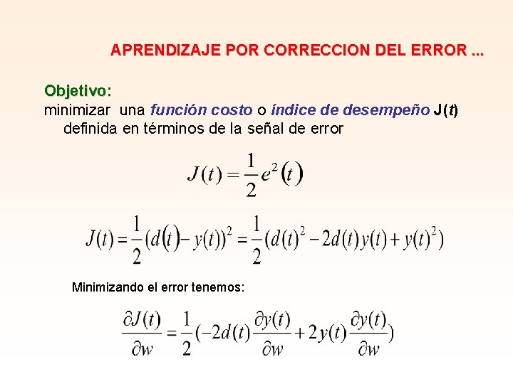 APRENDIZAJE POR CORRECCION DEL ERROR. . . Objetivo: minimizar una función costo o índice