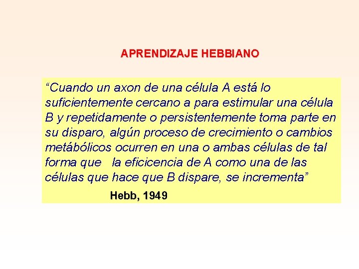 APRENDIZAJE HEBBIANO “Cuando un axon de una célula A está lo suficientemente cercano a