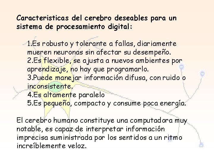 Caracteristicas del cerebro deseables para un sistema de procesamiento digital: 1. Es robusto y