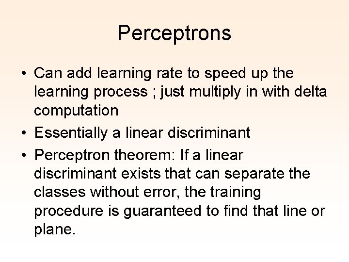 Perceptrons • Can add learning rate to speed up the learning process ; just
