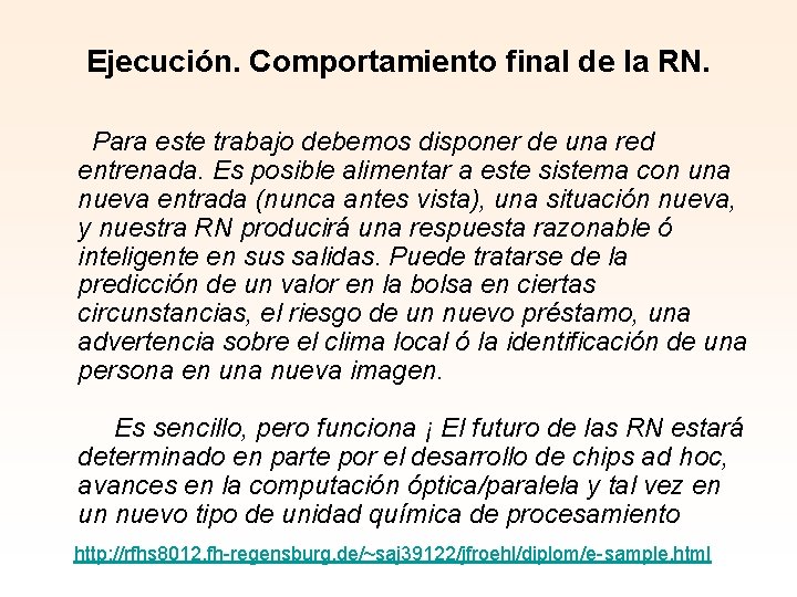 Ejecución. Comportamiento final de la RN. Para este trabajo debemos disponer de una red