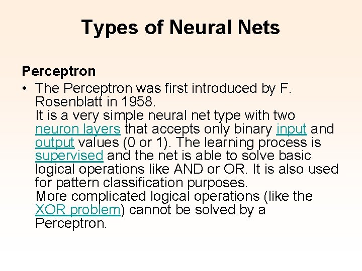 Types of Neural Nets Perceptron • The Perceptron was first introduced by F. Rosenblatt