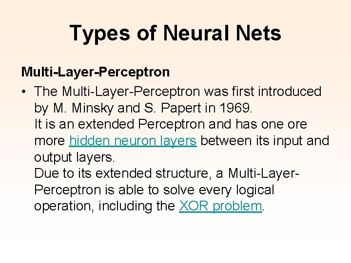 Types of Neural Nets Multi-Layer-Perceptron • The Multi-Layer-Perceptron was first introduced by M. Minsky