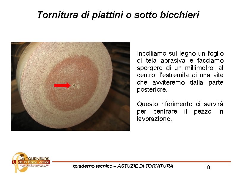 Tornitura di piattini o sotto bicchieri Incolliamo sul legno un foglio di tela abrasiva