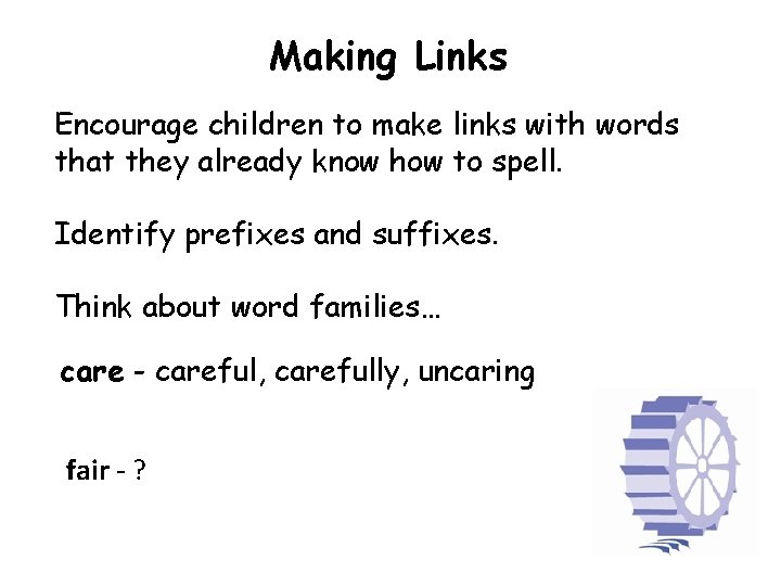 Making Links Encourage children to make links with words that they already know how