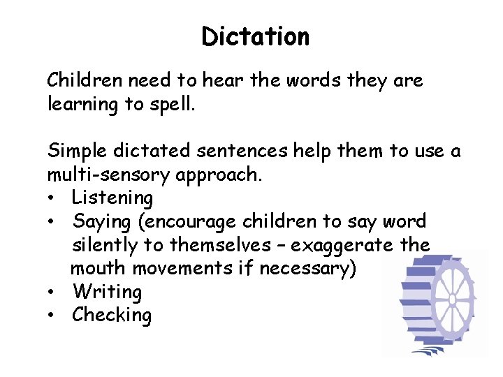 Dictation Children need to hear the words they are learning to spell. Simple dictated