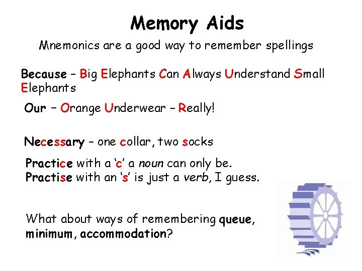 Memory Aids Mnemonics are a good way to remember spellings Because – Big Elephants