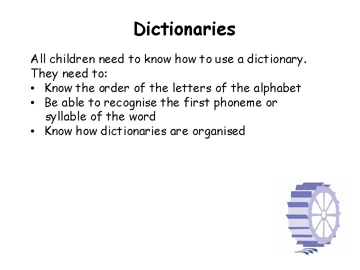 Dictionaries All children need to know how to use a dictionary. They need to: