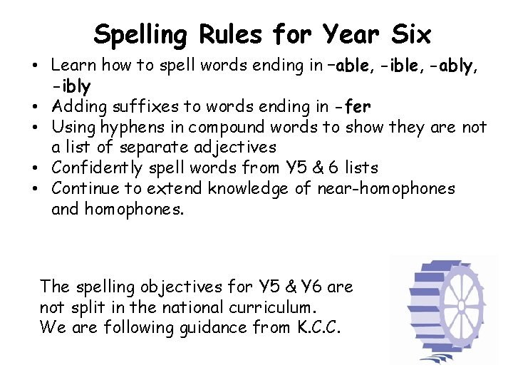 Spelling Rules for Year Six • Learn how to spell words ending in –able,