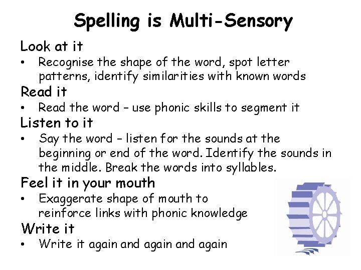 Spelling is Multi-Sensory Look at it • Recognise the shape of the word, spot