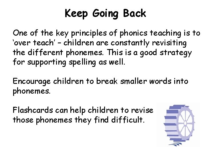 Keep Going Back One of the key principles of phonics teaching is to ‘over