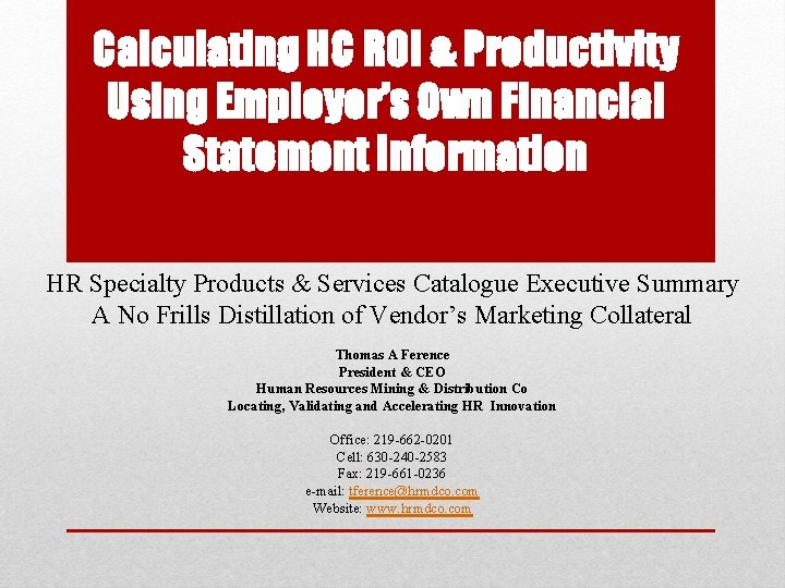 Calculating HC ROI & Productivity Using Employer’s Own Financial Statement Information HR Specialty Products