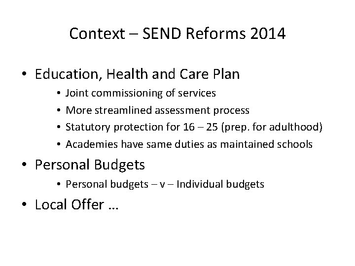 Context – SEND Reforms 2014 • Education, Health and Care Plan • • Joint
