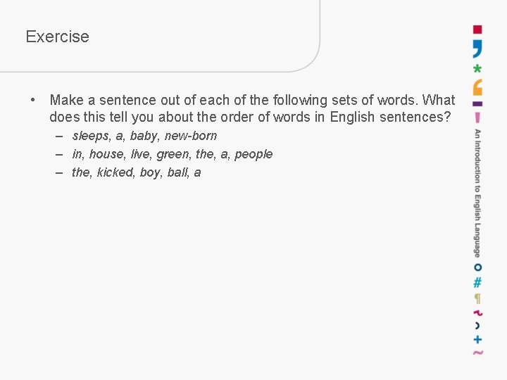 Exercise • Make a sentence out of each of the following sets of words.