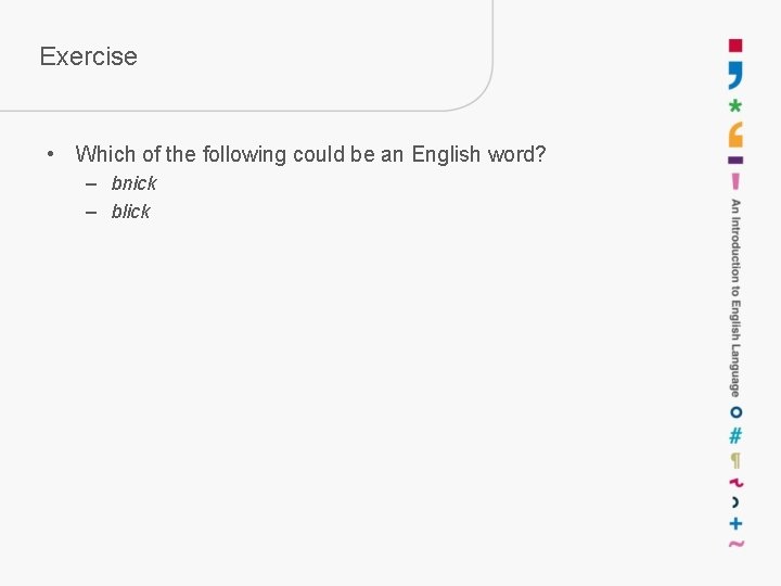 Exercise • Which of the following could be an English word? – bnick –