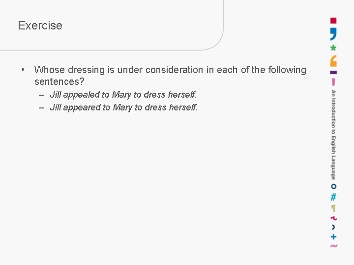 Exercise • Whose dressing is under consideration in each of the following sentences? –