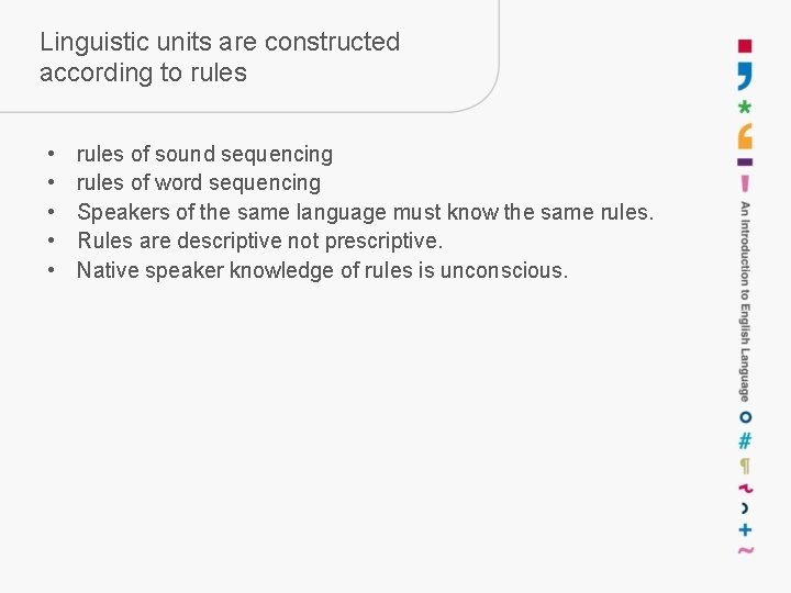Linguistic units are constructed according to rules • • • rules of sound sequencing