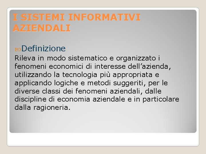 I SISTEMI INFORMATIVI AZIENDALI Definizione Rileva in modo sistematico e organizzato i fenomeni economici