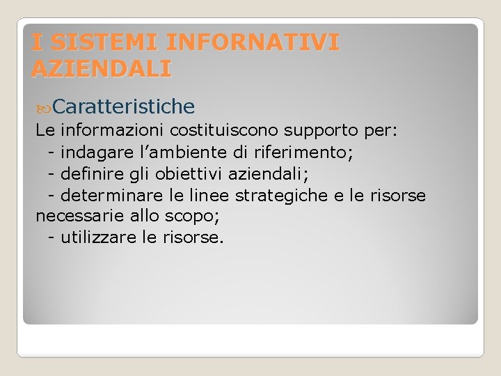 I SISTEMI INFORNATIVI AZIENDALI Caratteristiche Le informazioni costituiscono supporto per: - indagare l’ambiente di