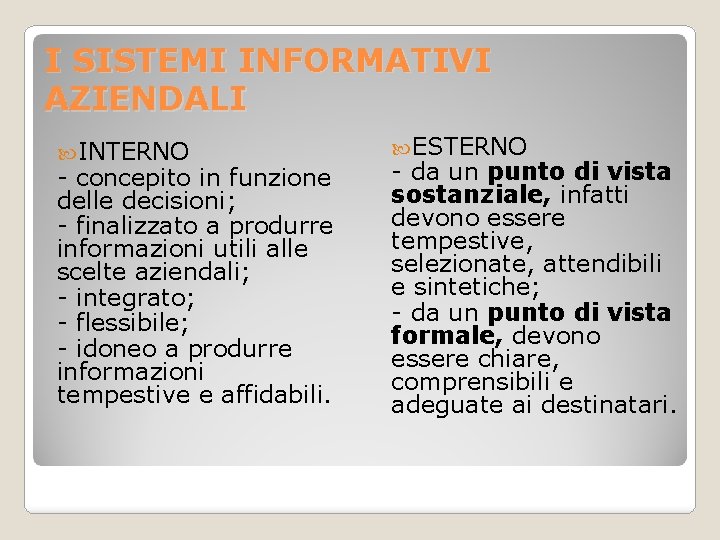 I SISTEMI INFORMATIVI AZIENDALI INTERNO - concepito in funzione delle decisioni; - finalizzato a