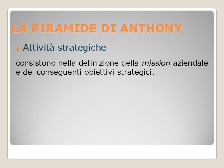 LA PIRAMIDE DI ANTHONY Attività strategiche consistono nella definizione della mission aziendale e dei