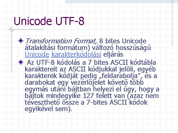 Unicode UTF-8 Transformation Format, 8 bites Unicode átalakítási formátum) változó hosszúságú Unicode karakterkódolási eljárás