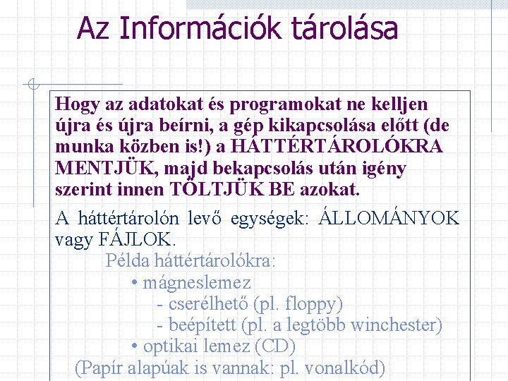 Az Információk tárolása Hogy az adatokat és programokat ne kelljen újra és újra beírni,