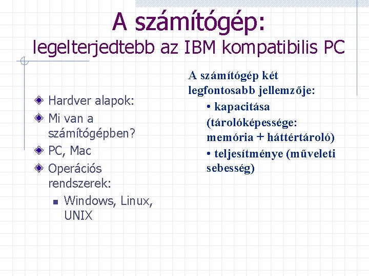 A számítógép: legelterjedtebb az IBM kompatibilis PC Hardver alapok: Mi van a számítógépben? PC,