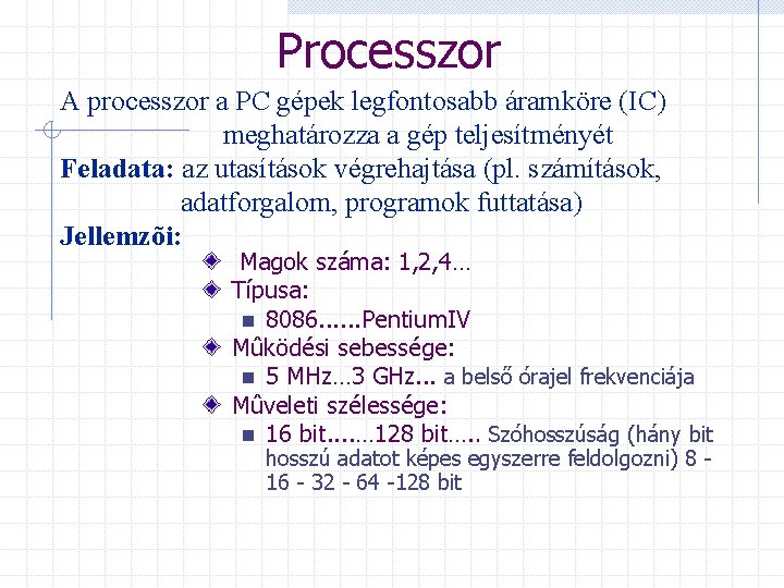 Processzor A processzor a PC gépek legfontosabb áramköre (IC) meghatározza a gép teljesítményét Feladata:
