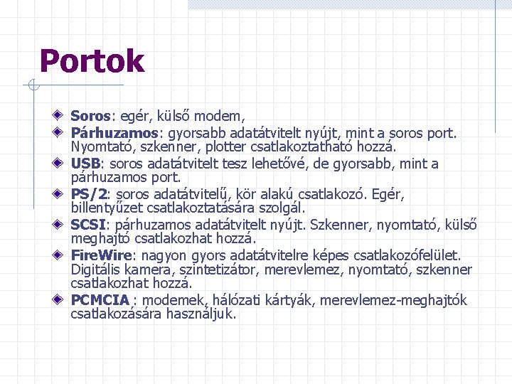 Portok Soros: egér, külső modem, Párhuzamos: gyorsabb adatátvitelt nyújt, mint a soros port. Nyomtató,