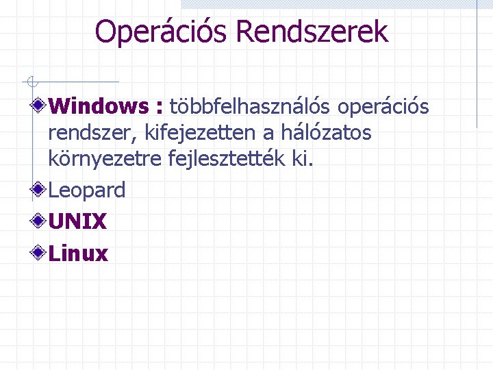 Operációs Rendszerek Windows : többfelhasználós operációs rendszer, kifejezetten a hálózatos környezetre fejlesztették ki. Leopard