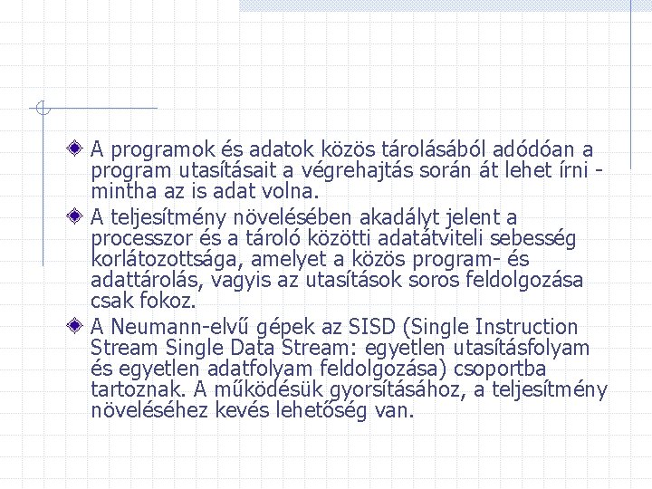 A programok és adatok közös tárolásából adódóan a program utasításait a végrehajtás során át