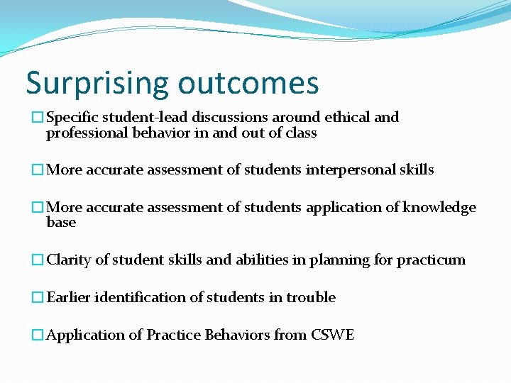 Surprising outcomes �Specific student-lead discussions around ethical and professional behavior in and out of