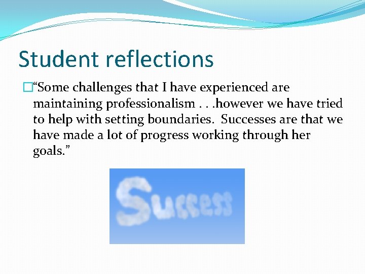 Student reflections �“Some challenges that I have experienced are maintaining professionalism. . . however