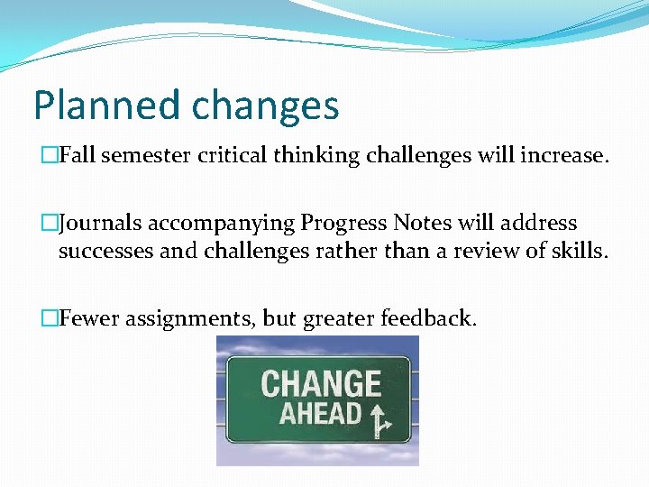 Planned changes �Fall semester critical thinking challenges will increase. �Journals accompanying Progress Notes will