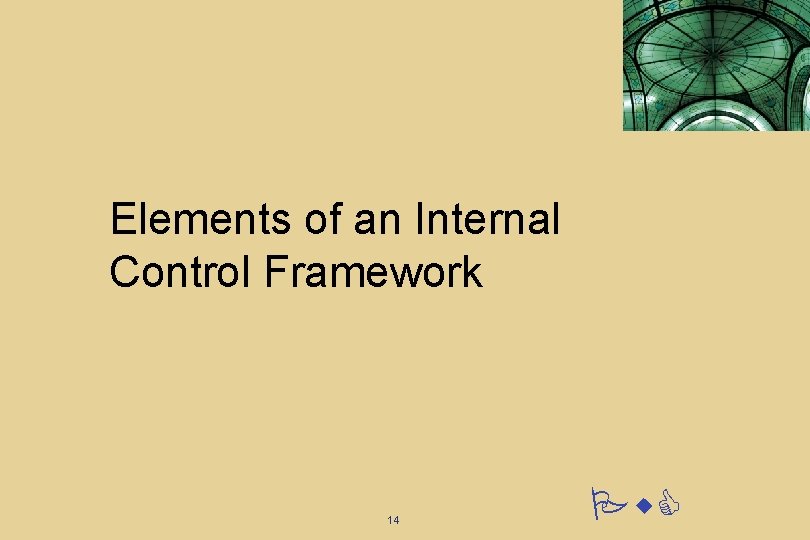 Elements of an Internal Control Framework 14 Pw. C Elements of an Internal Control Framework 14 Pw. C
